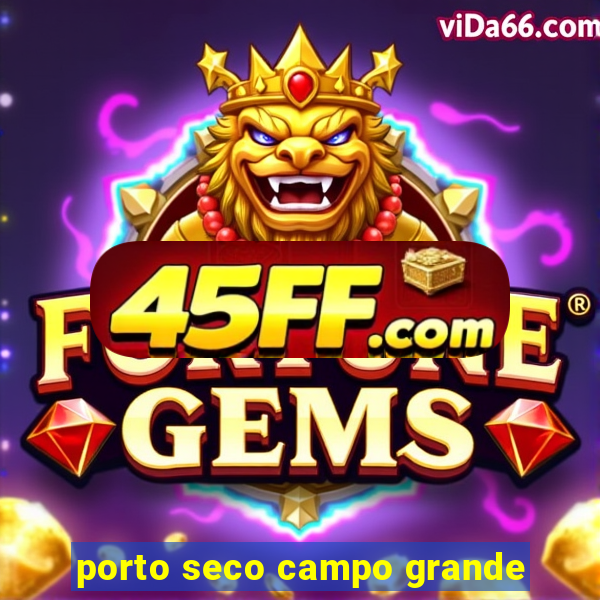 porto seco campo grande